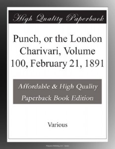 Punch, or the London Charivari, Volume 100, February 21, 1891