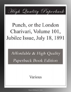 Punch, or the London Charivari, Volume 101, Jubilee Issue, July 18, 1891
