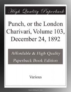 Punch, or the London Charivari, Volume 103, December 24, 1892