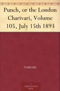 Punch, or the London Charivari, Volume 105, July 15th 1893