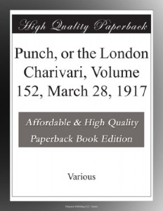 Punch, or the London Charivari, Volume 152, March 28, 1917