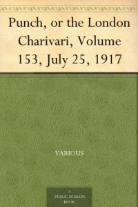 Punch, or the London Charivari, Volume 153, July 25, 1917
