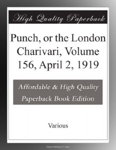 Punch, or the London Charivari, Volume 156, April 2, 1919