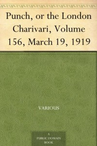 Punch, or the London Charivari, Volume 156, March 19, 1919
