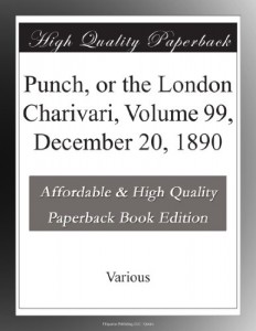 Punch, or the London Charivari, Volume 99, December 20, 1890