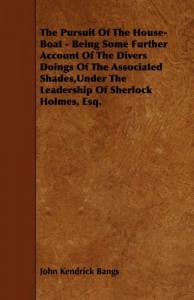 The Pursuit of the House-Boat – Being Some Further Account of the Divers Doings of the Associated Shades, Under the Leadership of Sherlock Holmes, Esq
