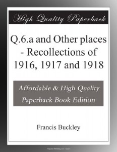 Q.6.a and Other places – Recollections of 1916, 1917 and 1918
