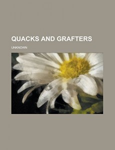 Quacks and Grafters