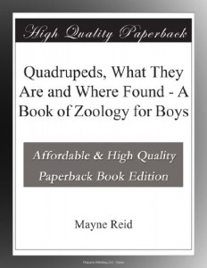 Quadrupeds, What They Are and Where Found – A Book of Zoology for Boys