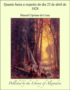 Quanto basta a respeito do dia 25 de abril de 1828 (Portuguese Edition)