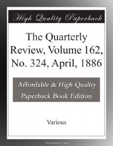 The Quarterly Review, Volume 162, No. 324, April, 1886