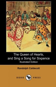The Queen of Hearts, and Sing a Song for Sixpence (Illustrated Edition) (Dodo Press): One Of A Series Of Classic Victorian Children’s Books By The … His Art Chiefly In Book Illustrations,