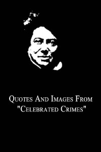 Quotes and Images From “Celebrated Crimes”
