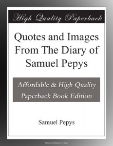Quotes and Images From The Diary of Samuel Pepys