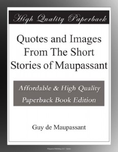 Quotes and Images From The Short Stories of Maupassant