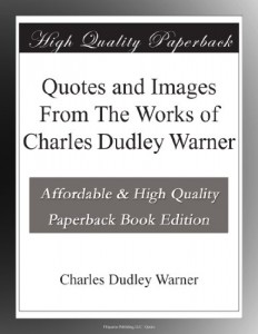 Quotes and Images From The Works of Charles Dudley Warner