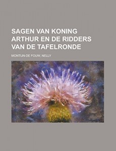 Sagen van Koning Arthur en de Ridders van de Tafelronde (Dutch Edition)