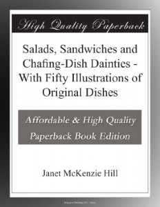 Salads, Sandwiches and Chafing-Dish Dainties – With Fifty Illustrations of Original Dishes