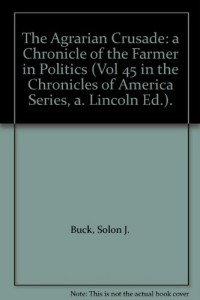 The Agrarian Crusade: A Chronicle of the Farmer in Politics (Chronicles of America Series, Vol. 45; Abraham Lincoln Edition)
