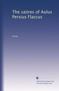 The satires of Aulus Persius Flaccus