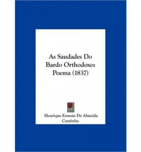 As Saudades Do Bardo Orthodoxo: Poema (1837) (Hardback) – Common