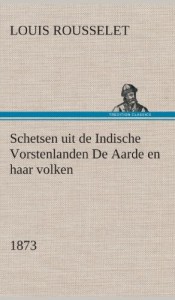 Schetsen Uit de Indische Vorstenlanden de Aarde En Haar Volken, 1873 (Dutch Edition)