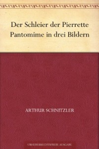 Der Schleier der Pierrette Pantomime in drei Bildern (German Edition)
