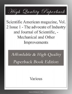 Scientific American magazine, Vol. 2 Issue 1 – The advocate of Industry and Journal of Scientific, – Mechanical and Other Improvements