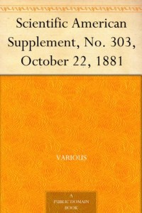 Scientific American Supplement, No. 303, October 22, 1881