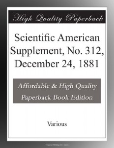Scientific American Supplement, No. 312, December 24, 1881