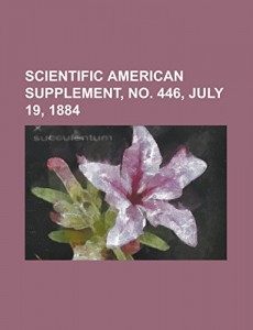 Scientific American Supplement, No. 446, July 19, 1884