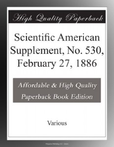 Scientific American Supplement, No. 530, February 27, 1886