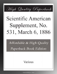 Scientific American Supplement, No. 531, March 6, 1886