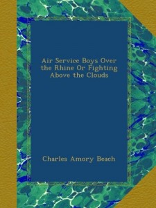 Air Service Boys Over the Rhine Or Fighting Above the Clouds