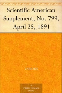 Scientific American Supplement, No. 799, April 25, 1891