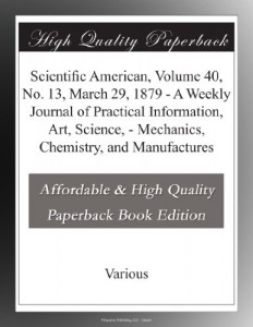 Scientific American, Volume 40, No. 13, March 29, 1879 – A Weekly Journal of Practical Information, Art, Science, – Mechanics, Chemistry, and Manufactures