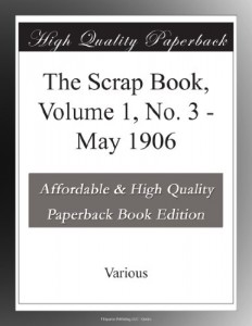 The Scrap Book, Volume 1, No. 3 – May 1906