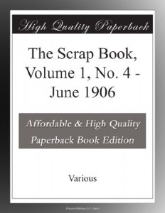 The Scrap Book, Volume 1, No. 4 – June 1906