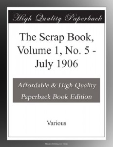The Scrap Book, Volume 1, No. 5 – July 1906