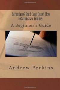 Scrimshaw? But I Can’t Draw! How To Scrimshaw, Volume 1: A Beginner’s Guide to the Art of Scrimshaw
