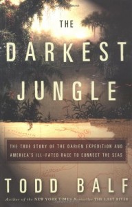 The Darkest Jungle: The True Story of the Darien Expedition and America’s Ill-Fated Race to Connect the Seas