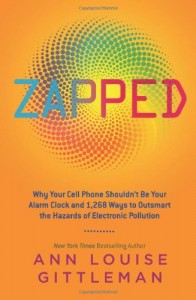 Zapped: Why Your Cell Phone Shouldn’t Be Your Alarm Clock and 1,268 Ways to Outsmart the Hazards of Electronic Pollution