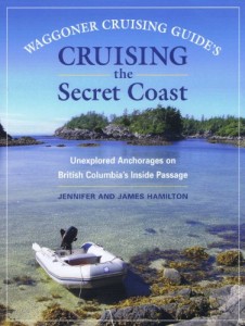 Waggoner Cruising Guide’s Cruising the Secret Coast: Unexplored Anchorages on British Columbia’s Inside Passage