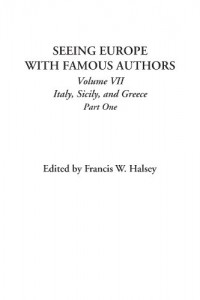 Seeing Europe with Famous Authors (Volume VII: Italy, Sicily, and Greece; Part One)