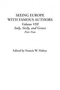 Seeing Europe with Famous Authors (Volume VIII: Italy, Sicily, and Greece; Part Two)