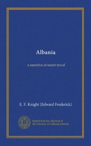 Albania: a narrative of recent travel