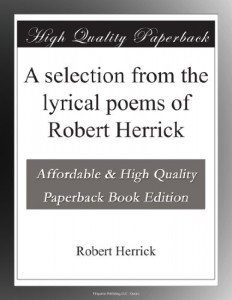 A selection from the lyrical poems of Robert Herrick