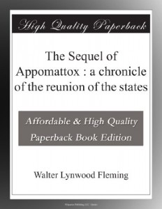 The Sequel of Appomattox : a chronicle of the reunion of the states