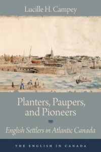 Planters, Paupers, and Pioneers: English Settlers in Atlantic Canada (The English In Canada)