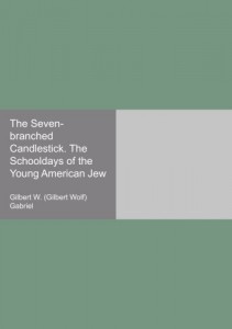 The Seven-branched Candlestick. The Schooldays of the Young American Jew